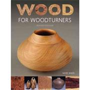 Wood for Woodturners by Mark Baker Revised